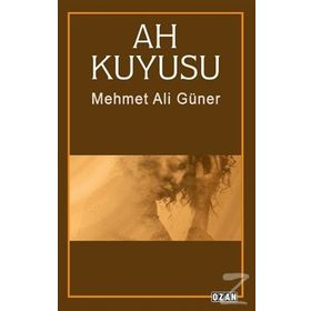 Ah Kuyusu / Mehmet Ali Güner / Ozan Yayıncılık
