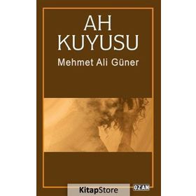 Ah Kuyusu / Mehmet Ali Güner / Ozan Yayıncılık
