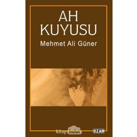 Ah Kuyusu / Mehmet Ali Güner / Ozan Yayıncılık