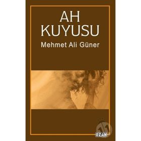 Ah Kuyusu / Mehmet Ali Güner / Ozan Yayıncılık