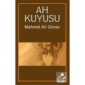 Ah Kuyusu / Mehmet Ali Güner / Ozan Yayıncılık