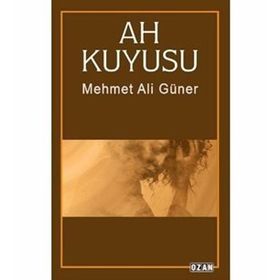 Ah Kuyusu / Mehmet Ali Güner / Ozan Yayıncılık