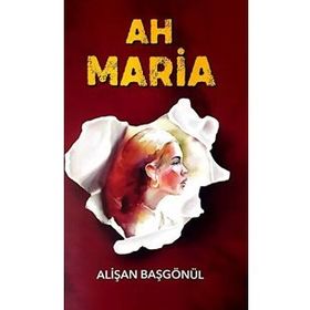 Ah Maria - Alişan Başgönü
