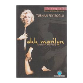 AH MARILYN: MARILYN MONROE SINEMA TARIHINDEN BIR PORTRE - TURHAN FEYİZOĞLU