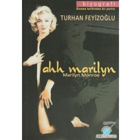 AH MARILYN: MARILYN MONROE SINEMA TARIHINDEN BIR PORTRE - TURHAN FEYİZOĞLU