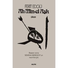 Ah Min-el Aşk - Şiirler - Ferit Edgü