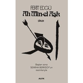 Ah Min-el Aşk - Şiirler - Ferit Edgü
