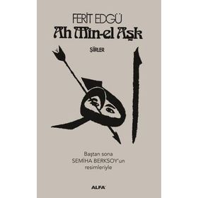 Ah Min-el Aşk - Şiirler - Ferit Edgü
