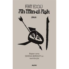 Ah Min-el Aşk - Şiirler - Ferit Edgü
