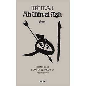 Ah Min-el Aşk - Şiirler - Ferit Edgü