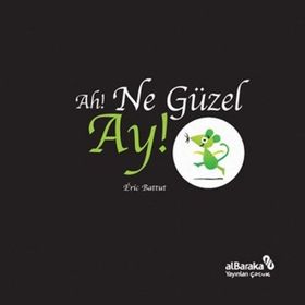 Ah! Ne Güzel Ay! / Eric Battut / Albaraka Yayınları - Çocuk