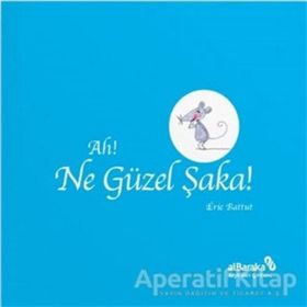 Ah! Ne Güzel Şaka! / Eric Battut / Albaraka Yayınları - Çocuk