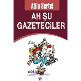 Ah Şu Gazeteciler - Atila Sertel