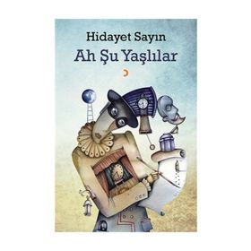 Ah Şu Yaşlılar - Hidayet Sayın