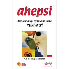 AHEPSI AILE HEKİMLİĞİ UYGULAMASINDA PSIKIYATRI - ERTUĞRUL KÖROĞLU