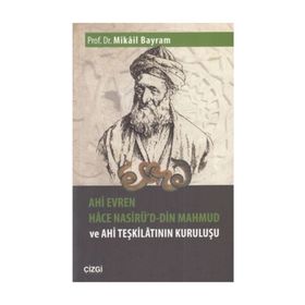 Ahi Evren Hace Nasirü'd-din Mahmud ve Ahi Teşkilatının Kuruluşu - Mikail Bayram