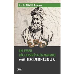 Ahi Evren Hace Nasirü'd-din Mahmud ve Ahi Teşkilatının Kuruluşu - Mikail Bayram