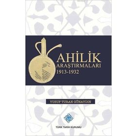 Ahilik Araştırmaları 1913-1932 - Yusuf Turan Günaydın
