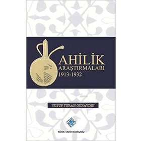 Ahilik Araştırmaları 1913-1932 - Yusuf Turan Günaydın