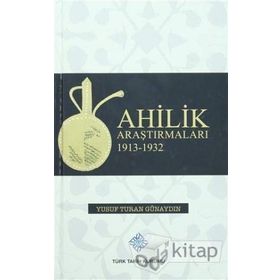Ahilik Araştırmaları 1913-1932 - Yusuf Turan Günaydın
