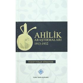 Ahilik Araştırmaları 1913-1932 - Yusuf Turan Günaydın