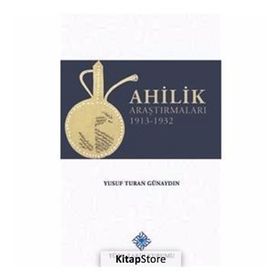 Ahilik Araştırmaları 1913-1932 - Yusuf Turan Günaydın