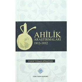 Ahilik Araştırmaları 1913-1932 - Yusuf Turan Günaydın