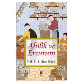 Ahilik ve Erzurum - H. Ömer Özden