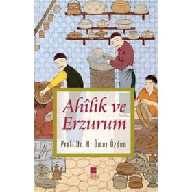 Ahilik ve Erzurum - H. Ömer Özden