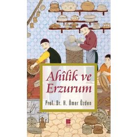 Ahilik ve Erzurum - H. Ömer Özden