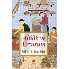 Ahilik ve Erzurum - H. Ömer Özden