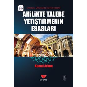 Ahilikte Talebe Yetiştirmenin Esasları - Kemal Arkun
