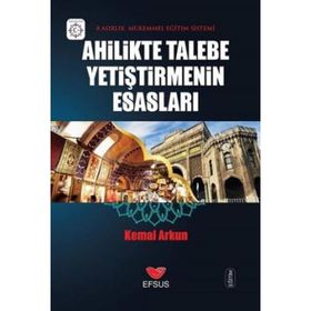 Ahilikte Talebe Yetiştirmenin Esasları - Kemal Arkun