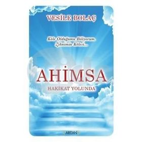 Ahimsa - Hakikat Yolunda - Vesile Bolaç