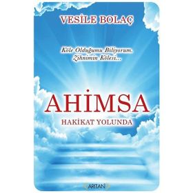 Ahimsa - Hakikat Yolunda - Vesile Bolaç