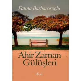 AHIR ZAMAN GÜLÜŞLERİ - FATMA BARBAROSOĞLU