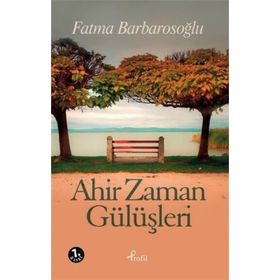 AHIR ZAMAN GÜLÜŞLERİ - FATMA BARBAROSOĞLU