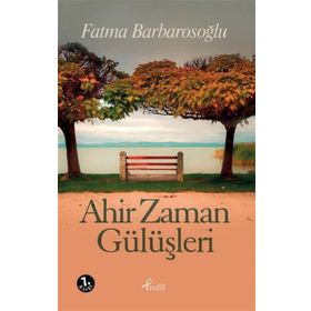 AHIR ZAMAN GÜLÜŞLERİ - FATMA BARBAROSOĞLU