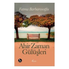 Ahir Zaman Gülüşleri - Fatma Karabıyık Barbarosoglu