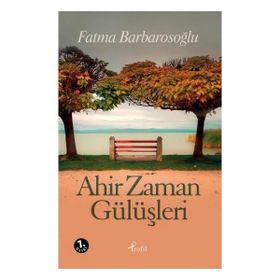 Ahir Zaman Gülüşleri - Fatma Karabıyık Barbarosoglu