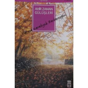 Ahir Zaman Gülüşleri - Fatma Karabıyık Barbarosoglu