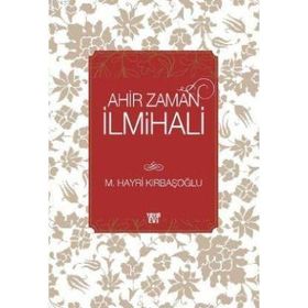 AHIR ZAMAN İLMİHALİ - M. HAYRI KIRBAŞOĞLU