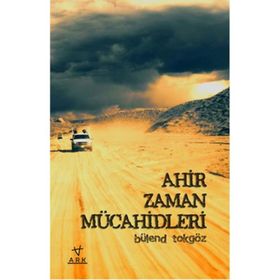 Ahir Zaman Mücahidleri - Bülend Tokgöz