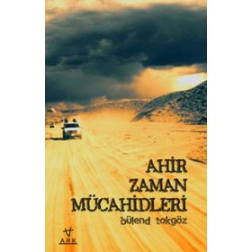 Ahir Zaman Mücahidleri - Bülend Tokgöz