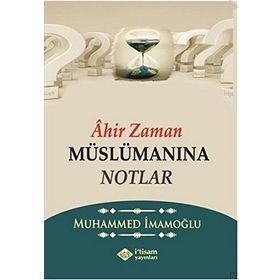 Ahir Zaman Müslümanına Notlar - Muhammed İmamoğlu