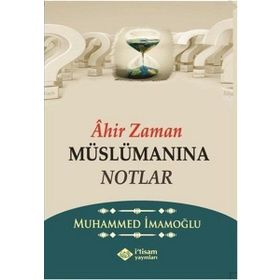 Ahir Zaman Müslümanına Notlar - Muhammed İmamoğlu