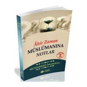 Ahir Zaman Müslümanına Notlar - Muhammed İmamoğlu
