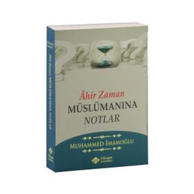 Ahir Zaman Müslümanına Notlar - Muhammed İmamoğlu