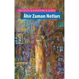 Ahir Zaman Notları - Selvigül Kandoğmuş Şahin