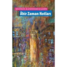 Ahir Zaman Notları - Selvigül Kandoğmuş Şahin